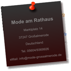 Mode am Rathaus  Marktplatz 14  37247 Großalmerode  Deutschland  Tel. 05604/9369926  eMail: info@mode-grossalmerode.de